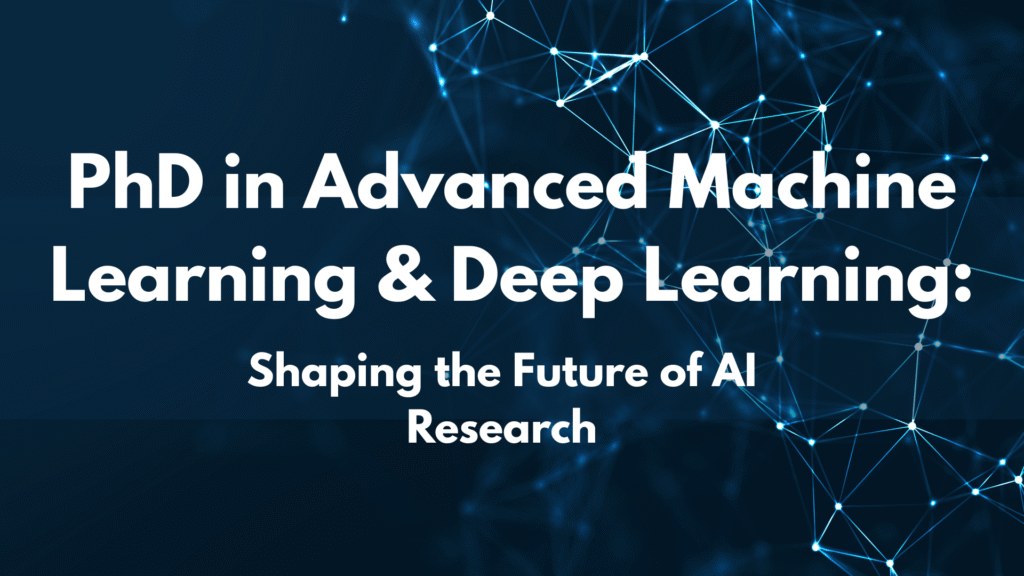 PhD in Advanced Machine Learning & Deep Learning